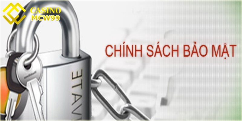 Chính sách bảo mật - Những nội dung cơ bản tại MCW99 1 Tìm hiểu chung về chính sách bảo mật MCW99
