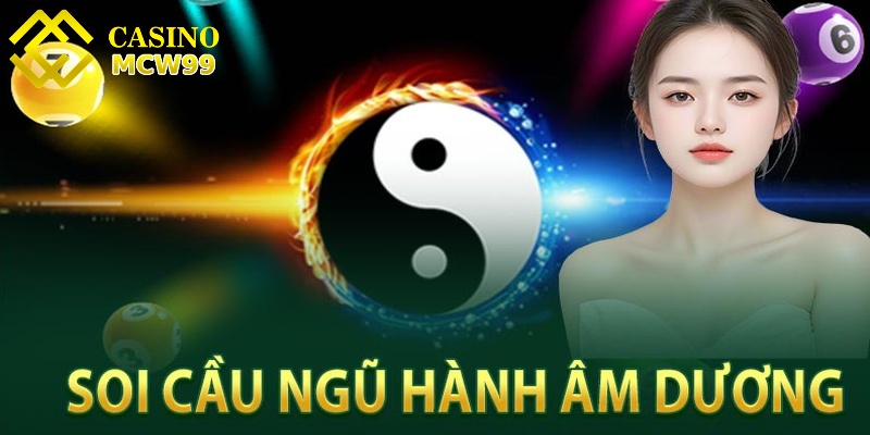 Soi cầu âm dương - Giới thiệu chi tiết cách thức thực hiện 1 Soi cầu âm dương ứng dụng quy luật ngũ hành giúp anh em tìm ra yếu tố dễ trúng